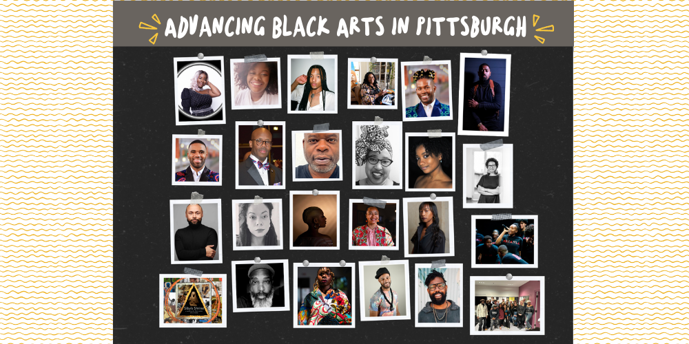 Advancing Black Arts in Pittsburgh is an arts program of The Pittsburgh Foundation.